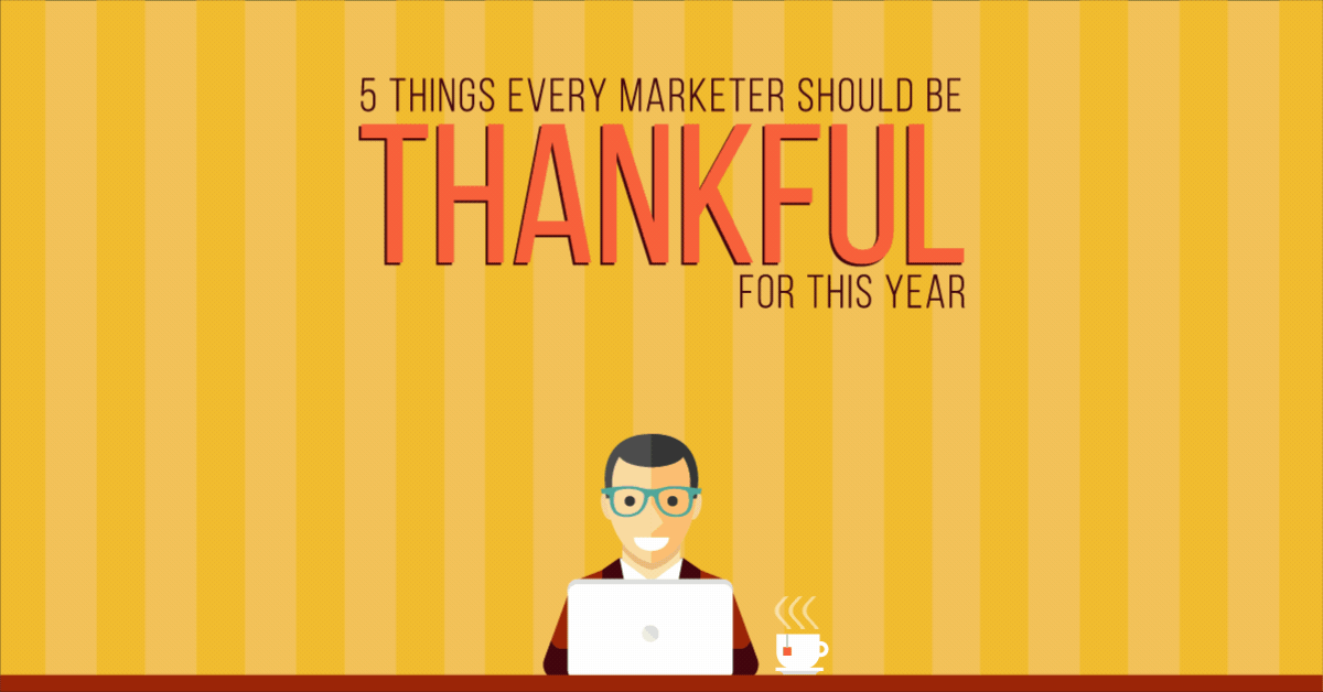 5 Things Every Marketer Should Be Thankful for This Year [Infographic]